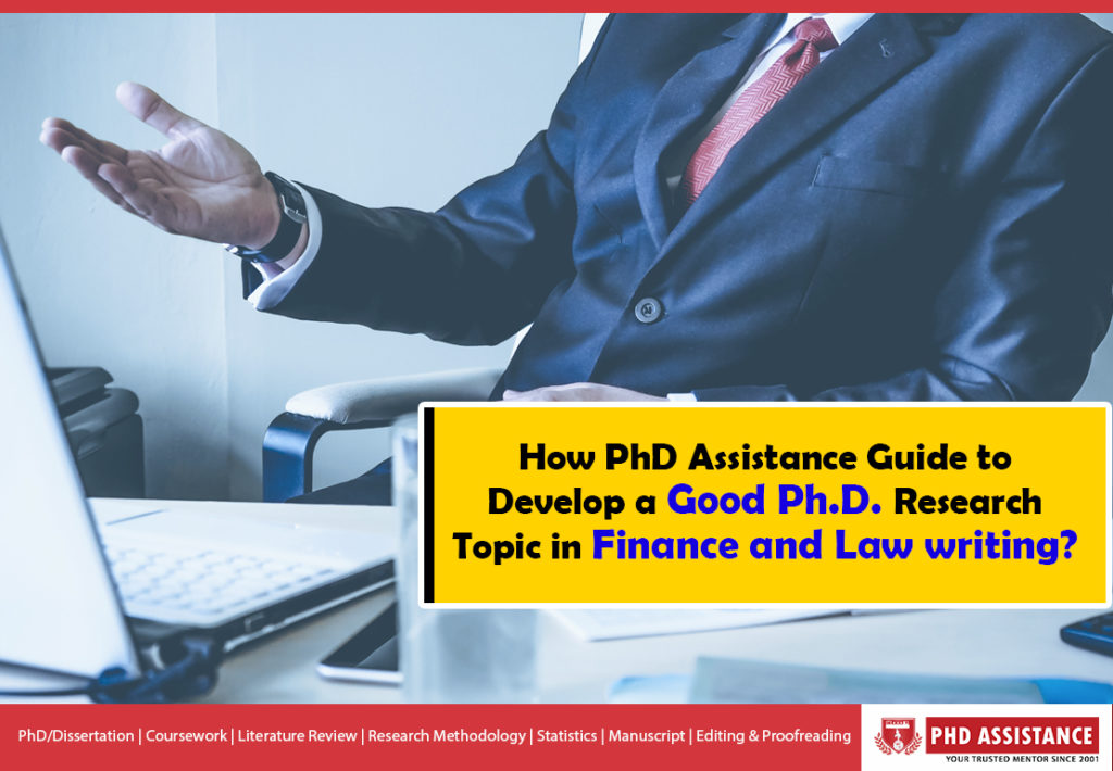 How phdassistance Guide to Develop a Good Ph.D. Research Topic in Finance and Law writing?